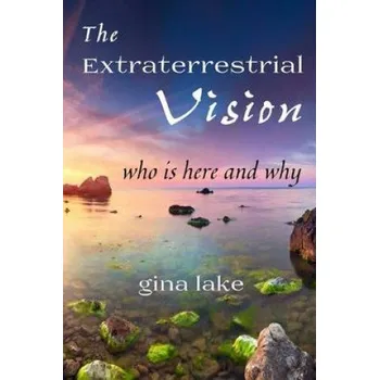 Cizojazyčná kniha The Extraterrestrial Vision: Who Is Here and Why (Gina Lake)(Brožovaná)