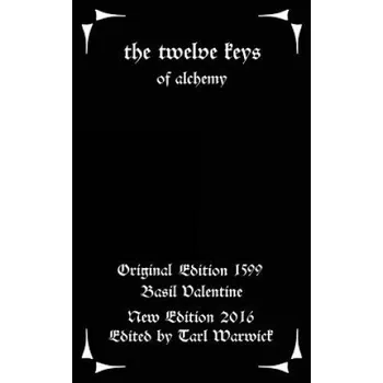 Kniha The Twelve Keys: Of Alchemy (Basil Valentine,Tarl Warwick)(Brožovaná)