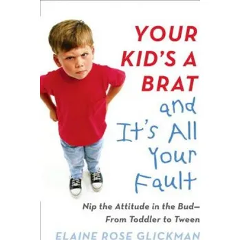 Cizojazyčná kniha Your Kid's a Brat and it's All Your Fault (Elaine Rose Glickman)(Brožovaná)
