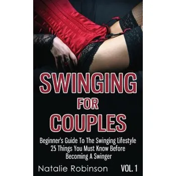 Cizojazyčná kniha Swinging For Couples Vol. 1: Beginner's Guide To The Swinging Lifestyle - 25 Things You Must Know Before Becoming A Swinger (Natalie Robinson)(Brožovaná)