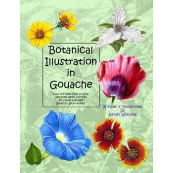 Učebnice Botanical Illustration in Gouache: Easy to Follow Step by Step Demonstrations to Create Detailed Botanical Illustrations (Sandy Williams)(Brožovaná)