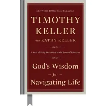 God's Wisdom for Navigating Life (Timothy Keller,Kathy Keller)(Pevná)