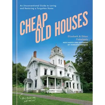 Cizojazyčná kniha Cheap Old Houses: A Love Letter to America's Forgotten Homes and Their Restoration (Ethan Finkelstein)(Pevná)