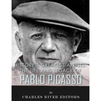 Cizojazyčná kniha History's Greatest Artists: The Life and Legacy of Pablo Picasso (Charles River Editors)(Brožovaná)