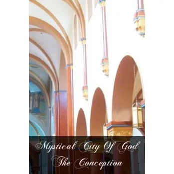 Mystical City Of God The Conception (Mary Of Agreda)(Brožovaná)