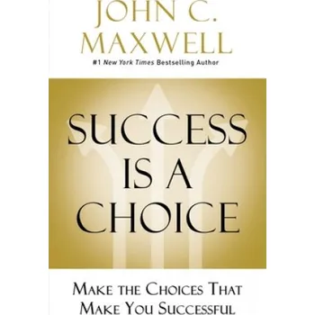 Učebnice Success Is a Choice (John C. Maxwell)(Pevná)