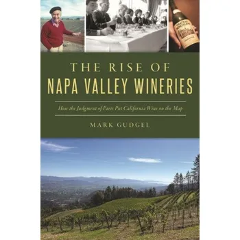 Cizojazyčná kniha The Rise of Napa Valley Wineries: How the Judgment of Paris Put California Wine on the Map (Brožovaná)
