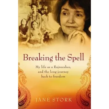 Učebnice Breaking the Spell: My life as a Rajneeshee and the long journey back to freedom (Jane Stork)(Brožovaná)