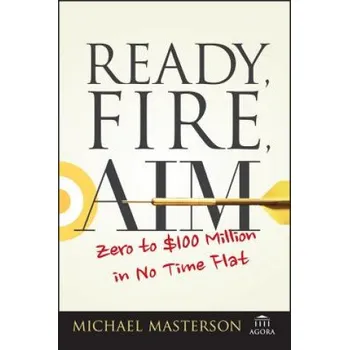 Ready, Fire, Aim - Zero to GBP100 Million in No Time Flat (Michael Masterson)(Brožovaná)