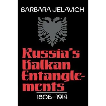 Russia's Balkan Entanglements, 1806-1914 (Barbara Jelavich)(Brožovaná)