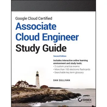 Technika Google Cloud Certified Associate Cloud Engineer St udy Guide, 2nd edition (Sullivan,Dan)(Brožovaná)