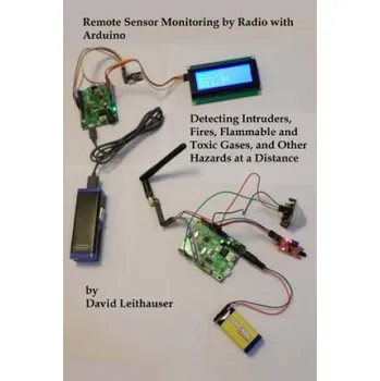 Cizojazyčná kniha Remote Sensor Monitoring by Radio with Arduino: Detecting Intruders, Fires, Flammable and Toxic Gases, and other Hazards at a Distance (MR David Leithauser)(Brožovaná)