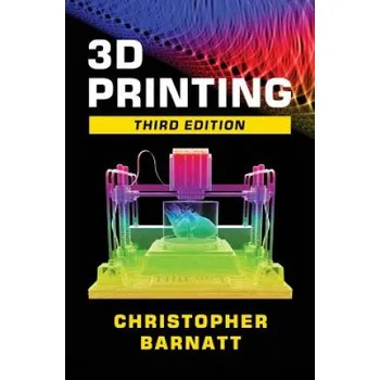 Cizí jazyk 3D Printing: Third Edition (Christopher Barnatt)(Brožovaná)