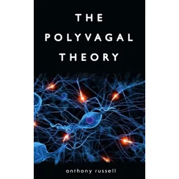 Cizojazyčná kniha The Polyvagal Theory: Discover the rhythm of regulation and the power to feel safe. The physiological regulation of emotions, attachment, co (Anthony Russell)(Brožovaná)
