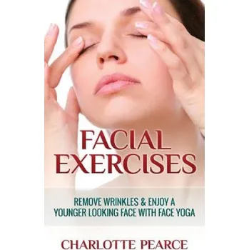 Cizojazyčná kniha Facial Exercises: Remove Wrinkles & Enjoy a Younger Looking Face with Face Yoga (Charlotte Pearce)(Brožovaná)