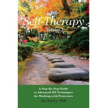 Self-Therapy, Vol. 2: A Step-by-Step Guide to Advanced IFS Techniques for Working with Protectors (Jay Earley Phd)(Brožovaná)