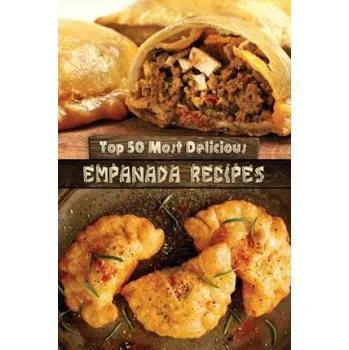 Cizojazyčná kniha Top 50 Most Delicious Empanada Recipes (Julie Hatfield)(Brožovaná)