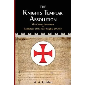 Cizojazyčná kniha The Knights Templar Absolution: The Chinon Parchment and the History of the Poor Knights of Christ (A a Grishin,Bethany Goss)(Brožovaná)