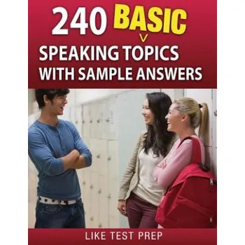 Cizojazyčná kniha 240 Basic Speaking Topics: with Sample Answers (Like Test Prep)(Brožovaná)
