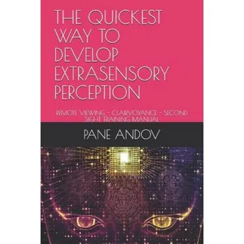 Cizojazyčná kniha The Quickest Way to Develop Extrasensory Perception: Remote Viewing - Clairvoyance - Second Sight Training Manual (Pane Andov)(Brožovaná)