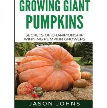Cizojazyčná kniha Growing Giant Pumpkins - How To Grow Massive Pumpkins At Home (Jason Johns)(Brožovaná)