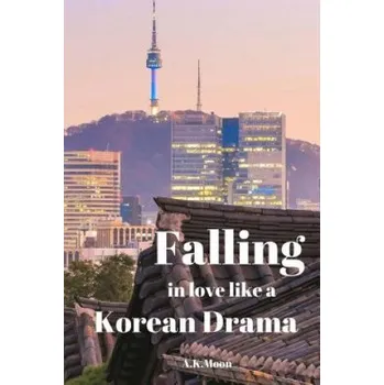 Učebnice Falling in Love like a korean Drama (A K Moon)(Brožovaná)