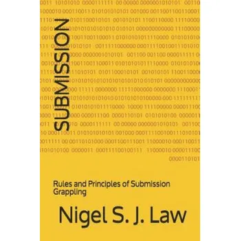 Cizojazyčná kniha Submission: Rules and Principles of Submission Grappling (Nigel S J Law)(Brožovaná)