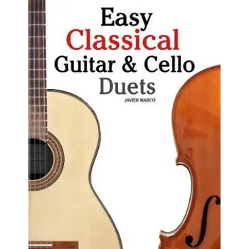 Easy Classical Guitar & Cello Duets: Featuring Music of Beethoven, Bach, Handel, Pachelbel and Other Composers. in Standard Notation and Tablature (Javier Marco)(Brožovaná)