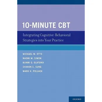 10-Minute CBT (Michael W. Otto,Naomi M. Simon,Bunmi O. Olatunji,Sharon C. Sung,Mark H. Pollack)(Brožovaná)