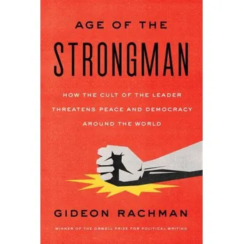 Cizojazyčná kniha The Age of the Strongman: How the Cult of the Leader Threatens Peace and Democracy Around the World (Brožovaná)