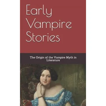Učebnice Early Vampire Stories: The Origin of the Vampire Myth in Literature (John William Polidori,Sheridan Le Fanu,Theophile Gautier)(Brožovaná)