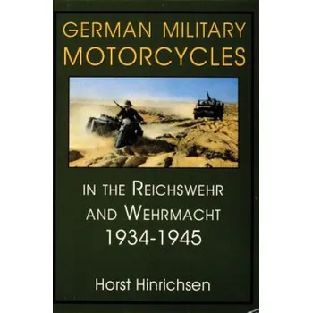 Cizojazyčná kniha German Military Motorcycles in the Reichswehr and Wehrmacht 1934-1945 (Horst Hinrichsen)(Pevná)