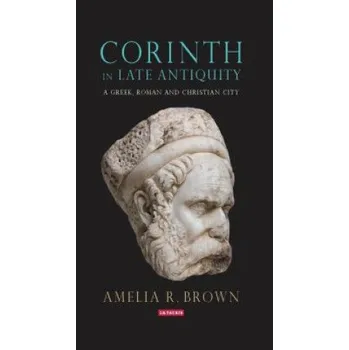 Cizojazyčná kniha Corinth in Late Antiquity (Amelia R. Brown)(Brožovaná)