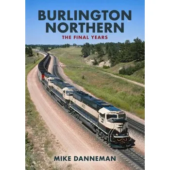 Cizojazyčná kniha Burlington Northern: The Final Years (Mike Danneman)(Brožovaná)