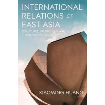 Cizojazyčná kniha International Relations of East Asia (Xiaoming Huang)(Brožovaná)