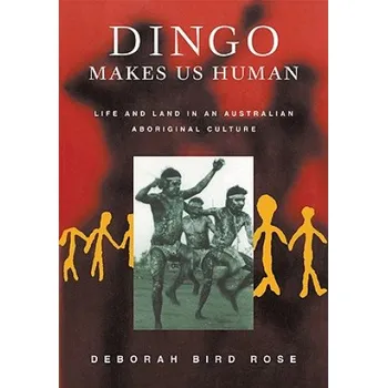 Cizí jazyk Dingo Makes Us Human (Rose,Deborah Bird (Australian National University,Canberra))(Brožovaná)
