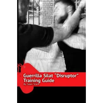 Učebnice Guerrilla Silat Disruptor Training Guide (Sean Stark)(Brožovaná)