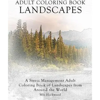 Učebnice Adult Coloring Book Landscapes: A Stress Management Adult Coloring Book of Landscapes from Around the World (Mia Blackwood)(Brožovaná)
