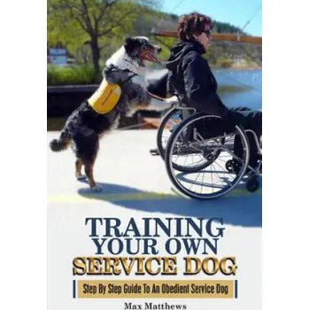 Učebnice Training Your Own Service Dog: Step By Step Guide To An Obedient Service Dog (Max Matthews)(Brožovaná)