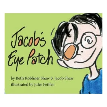 Učebnice Jacob's Eye Patch (Beth Kobliner Shaw,Jacob Shaw,Jules Feiffer)(Pevná)
