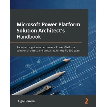 Technika Microsoft Power Platform Solution Architect's Handbook (Brožovaná)