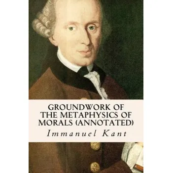 Učebnice Groundwork of the Metaphysics of Morals (annotated) (Immanuel Kant,Thomas Kingsmill Abbott)(Brožovaná)