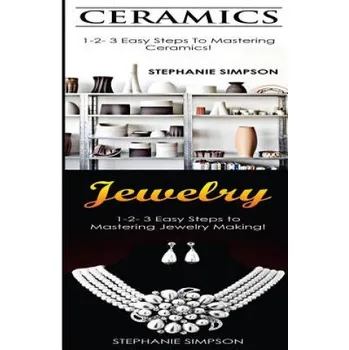 Cizojazyčná kniha Ceramics & Jewelry: 1-2-3 Easy Steps to Mastering Ceramics! & 1-2-3 Easy Steps to Mastering Jewelry Making! (Stephanie Simpson)(Brožovaná)