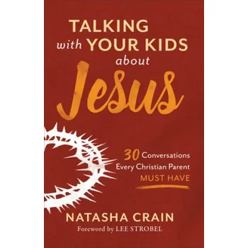 Talking with Your Kids about Jesus (Natasha Crain,Lee Strobel)(Brožovaná)