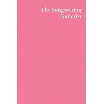 Cizojazyčná kniha The Songwriting Guitarist (Joshua P Amburgey)(Brožovaná)