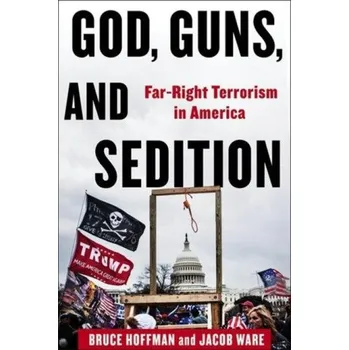 Cestování God, Guns, and Sedition – Far–Right Terrorism in America (Bruce Hoffman,Jacob Ware)(Pevná)