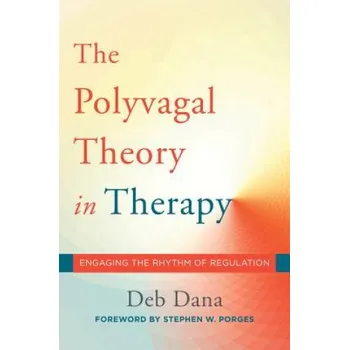 Polyvagal Theory in Therapy (deborah A. Dana,Stephen W. Porges)(Pevná)