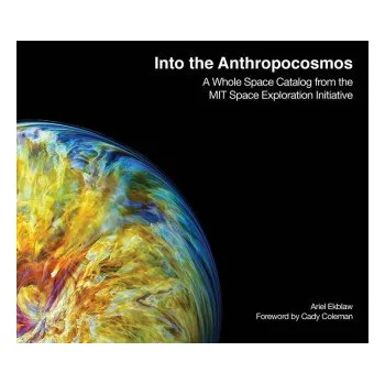 Umění Into the Anthropocosmos (Catherine Coleman,Ariel Ekblaw)(Pevná)