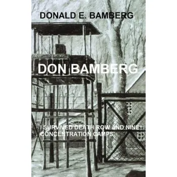 Cizí jazyk Don Bamberg: I survived death row and nine concentration camps (Donald E Bamberg)(Brožovaná)