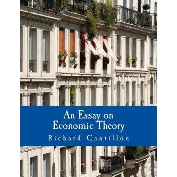 Kniha An Essay on Economic Theory (Large Print Edition): An English translation of the author's Essai sur la Nature du Commerce en Général (Richard Cantillon,Mark Thornton,Chantal Saucier)(Brožovaná)